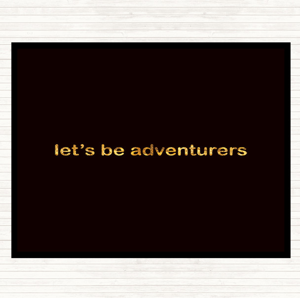 Black Gold Lets Be Adventurers Quote Placemat