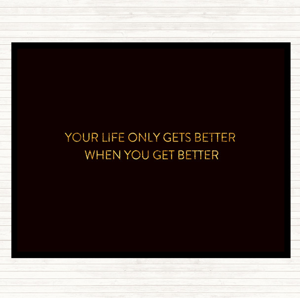 Black Gold Life Gets Better Quote Placemat