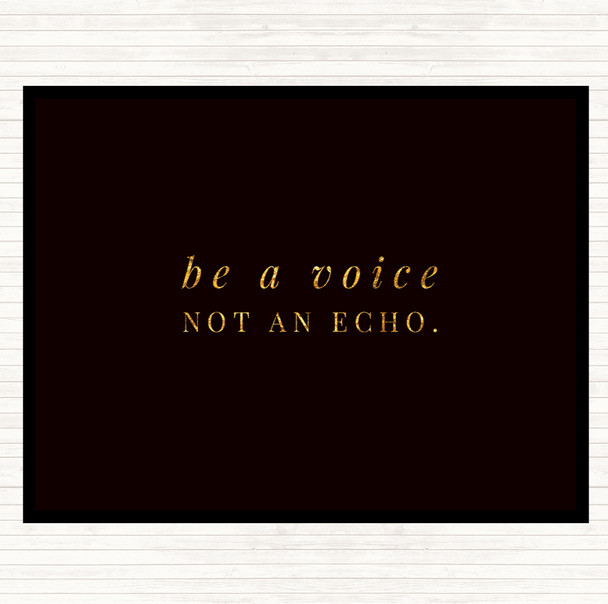 Black Gold Be A Voice Not An Echo Quote Placemat