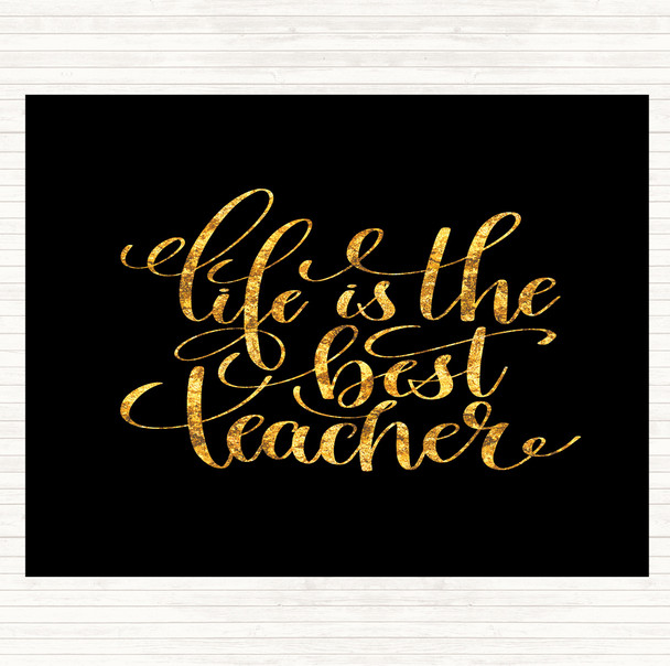Black Gold Life Is The Best Teacher Quote Placemat
