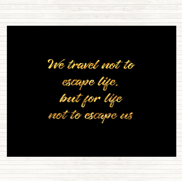 Black Gold Life Not To Escape Quote Placemat