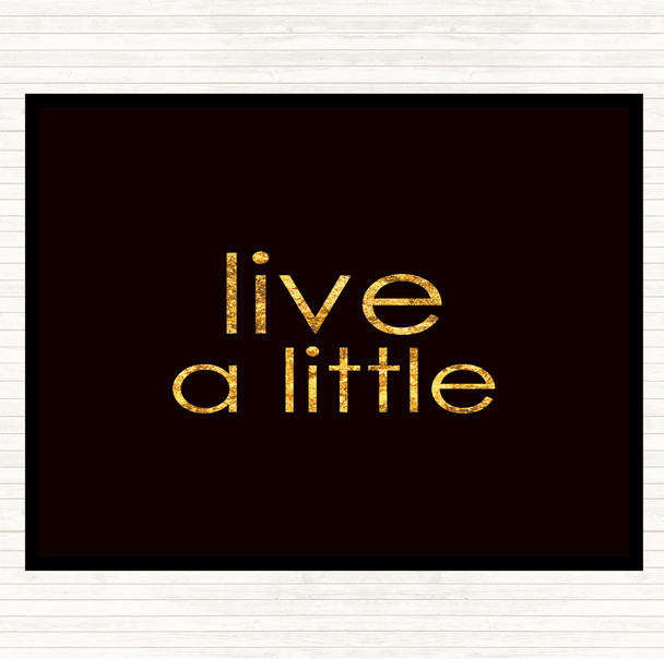 Black Gold Live A Little Quote Placemat