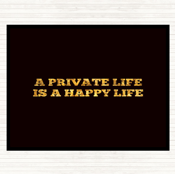 Black Gold A Private Life Is A Happy Life Quote Placemat