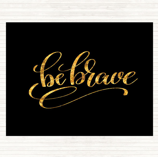 Black Gold Be Brave Swirl Quote Placemat