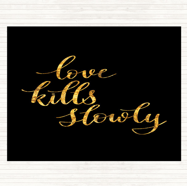 Black Gold Love Kills Slowly Quote Placemat