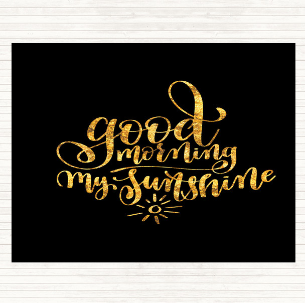Black Gold Morning My Sunshine Quote Placemat