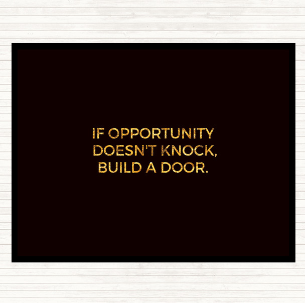 Black Gold Opportunity Doesn't Knock Build A Door Quote Placemat