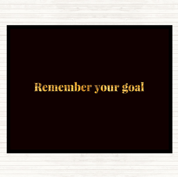 Black Gold Remember Your Goal Quote Placemat