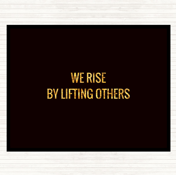Black Gold Rise By Lifting Others Quote Placemat