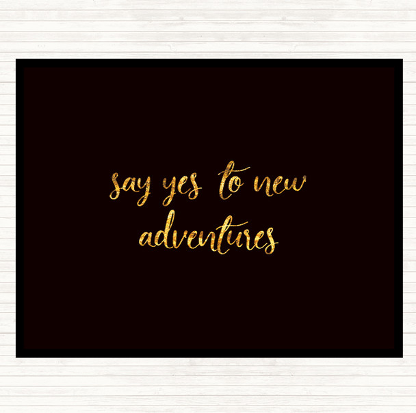 Black Gold Say Yes To New Adventures Quote Placemat