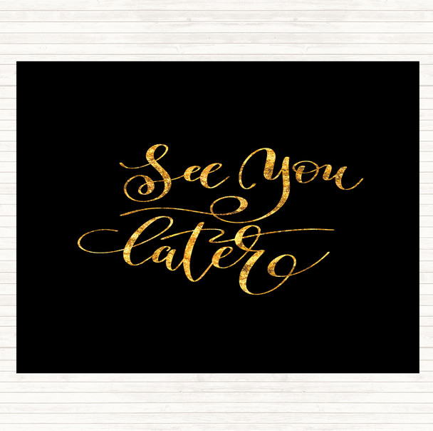 Black Gold See You Later Quote Placemat