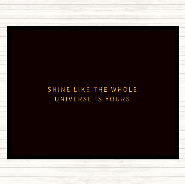 Black Gold Shine Like The Universe Is Yours Quote Placemat