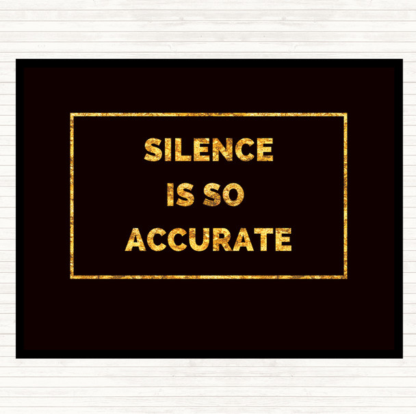 Black Gold Silence Is Accurate Quote Placemat