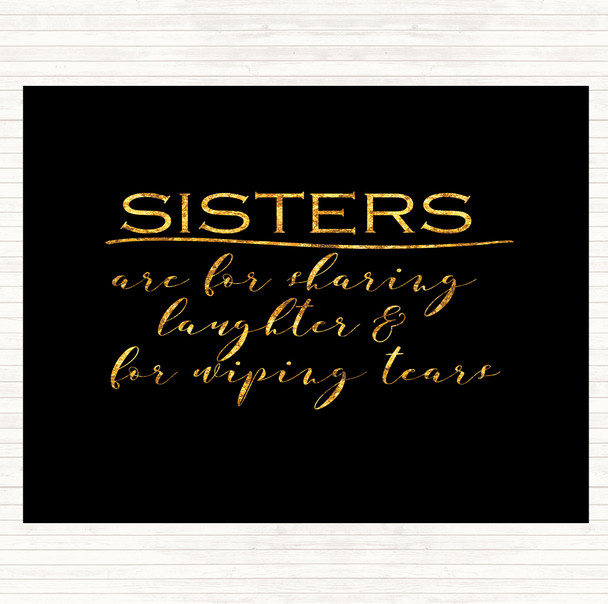 Black Gold Sisters Are For Sharing Quote Placemat