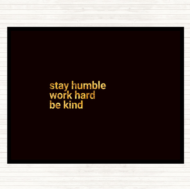 Black Gold Stay Humble Be Kind Quote Placemat