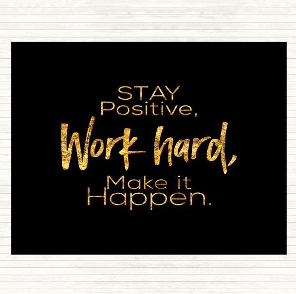 Black Gold Stay Positive Work Hard Make It Happen Quote Placemat