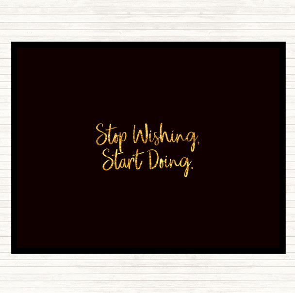 Black Gold Stop Wishing Quote Placemat