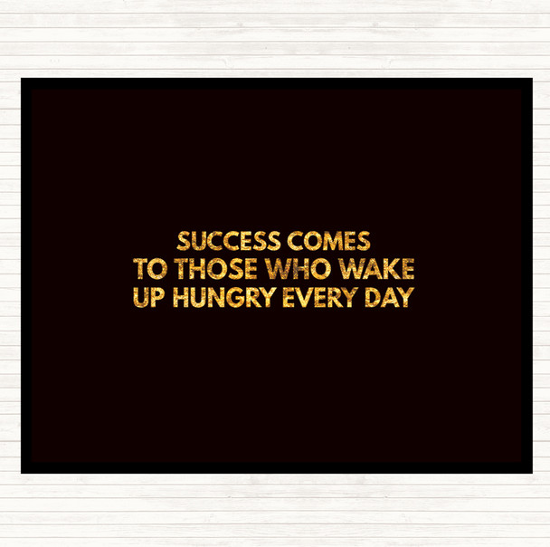 Black Gold Success Comes To Those Who Wake Up Hungry Quote Placemat