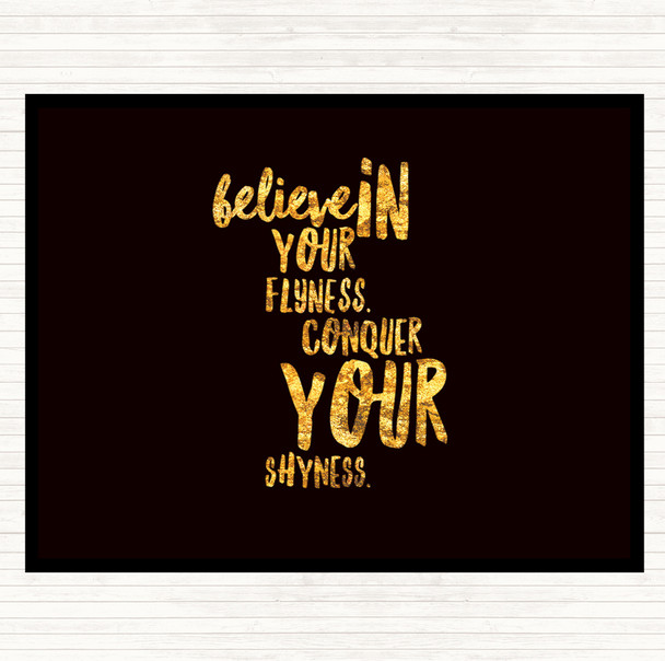 Black Gold Believe In Flyness Conquer Your Shyness Quote Placemat