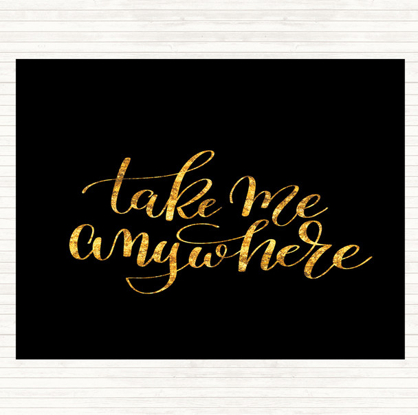 Black Gold Take Me Anywhere Quote Placemat