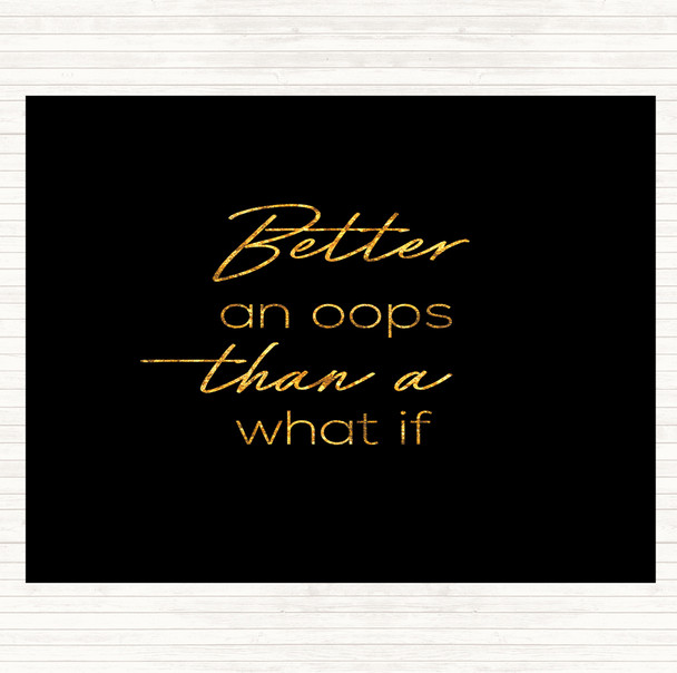 Black Gold Than What If Quote Placemat