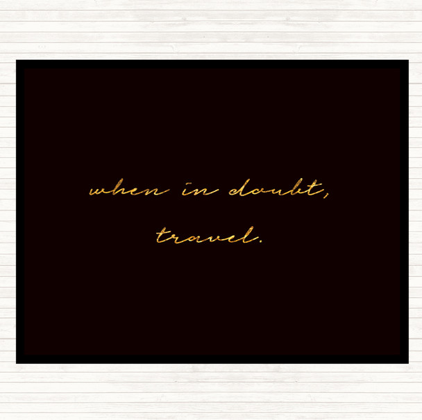 Black Gold When In Doubt Quote Placemat