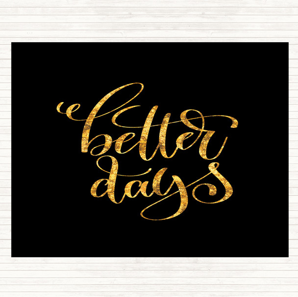 Black Gold Better Day Quote Placemat