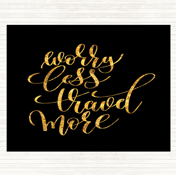 Black Gold Worry Less Travel More Quote Placemat