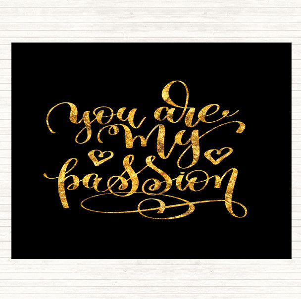 Black Gold You Are My P[Passion Quote Placemat