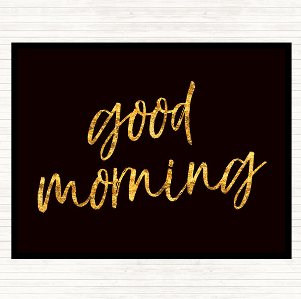 Black Gold Big Good Morning Quote Placemat