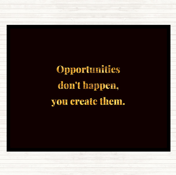 Black Gold You Create Opportunities Quote Placemat