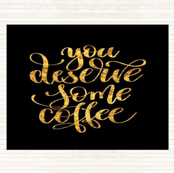 Black Gold You Deserve Coffee Quote Placemat