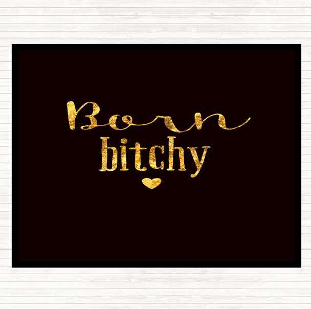 Black Gold Born Bitchy Quote Placemat