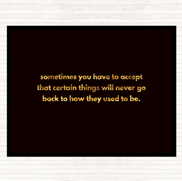 Black Gold Certain Things Will Never Go Back Quote Placemat