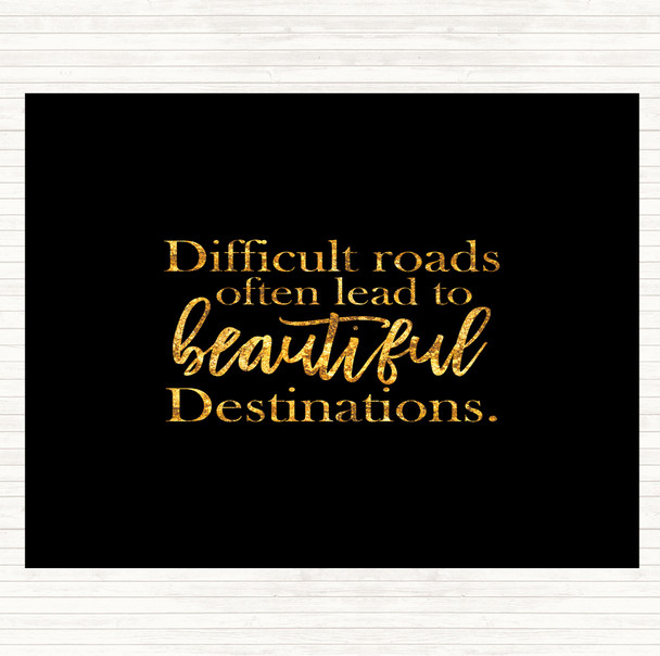 Black Gold Difficult Roads Lead To Beautiful Destinations Quote Placemat