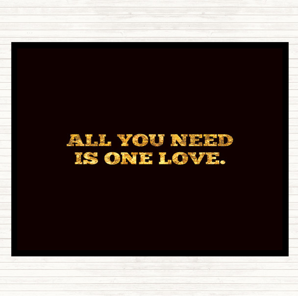 Black Gold All You Need Is One Love Quote Placemat