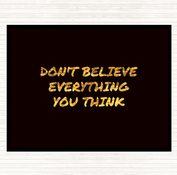 Black Gold Don't Believe Everything You Think Quote Placemat