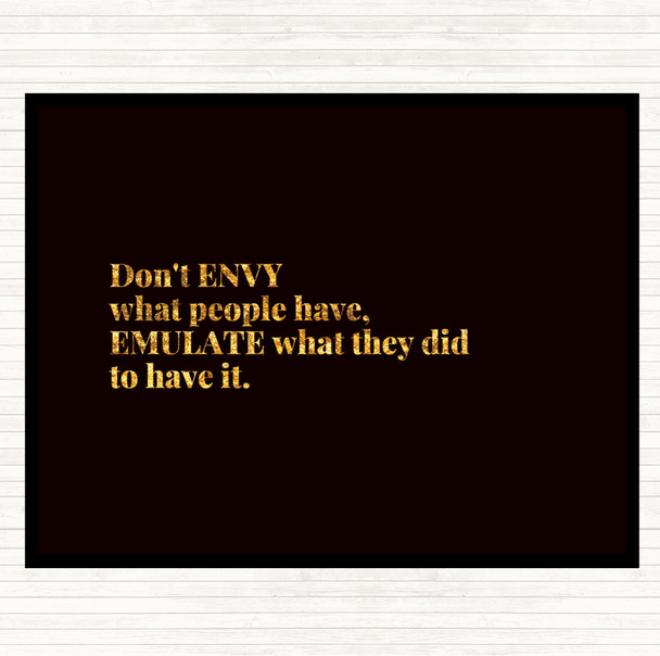 Black Gold Don't Envy What People Have Quote Placemat