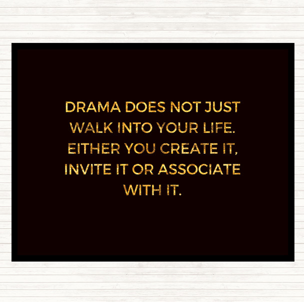 Black Gold Drama Doesn't Just Walk Into Your Life Quote Placemat