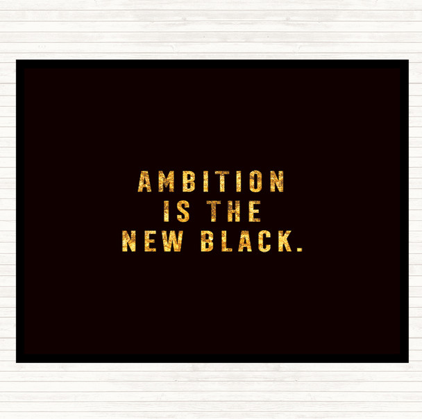 Black Gold Ambition Is The New Black Quote Placemat