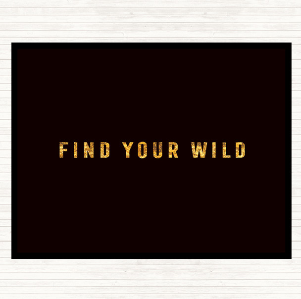 Black Gold Find Your Wild Quote Placemat