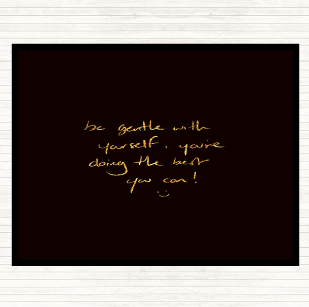 Black Gold Gentle With Yourself Quote Placemat