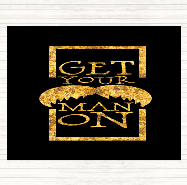 Black Gold Get Your Man On Mustache Quote Placemat