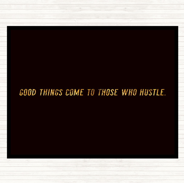 Black Gold Good Things Come To Those Who Hustle Quote Placemat
