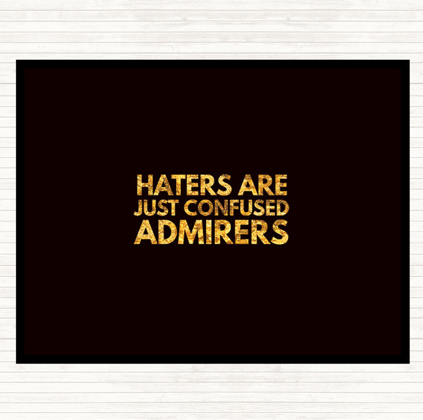 Black Gold Haters Are Confused Admirers Quote Placemat