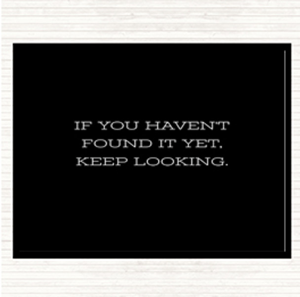 Black White Haven't Found Quote Placemat