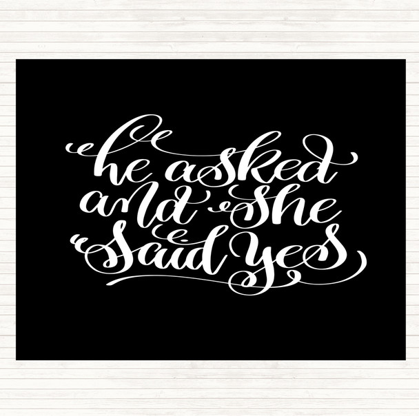 Black White He Asked She Said Yes Quote Placemat