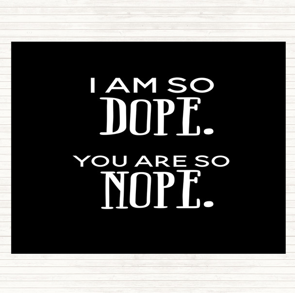 Black White I Am So Dope Quote Placemat