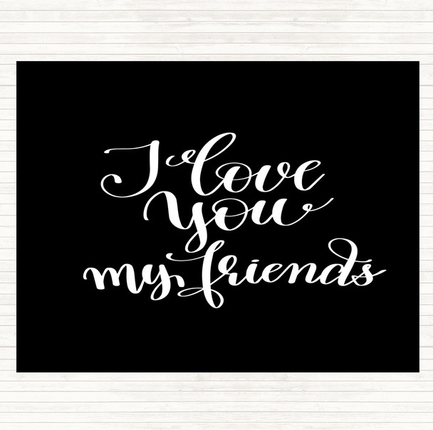 Black White I Love You Friends Quote Placemat