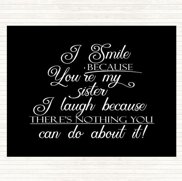 Black White I Smile Because Sister Quote Placemat